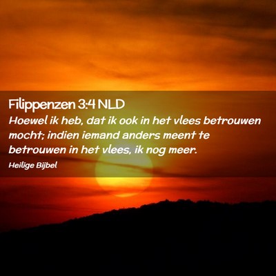 Picture 02 - Filippenzen 3:4 NLD - Hoewel ik heb, dat ik ook in het vlees betrouwen - Bible Verse Picture
