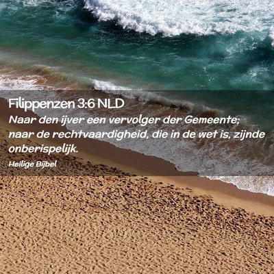 Picture 02 - Filippenzen 3:6 NLD - Naar den ijver een vervolger der Gemeente; naar - Bible Verse Picture