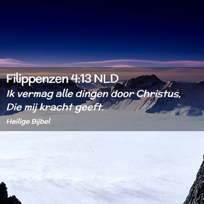 Picture 02 - Filippenzen 4:13 NLD - Ik vermag alle dingen door Christus, Die mij - Bible Verse Picture