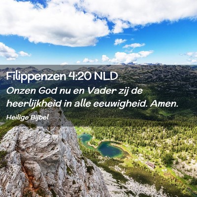 Picture 02 - Filippenzen 4:20 NLD - Onzen God nu en Vader zij de heerlijkheid in alle - Bible Verse Picture