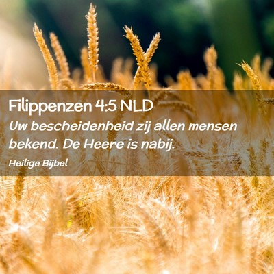 Picture 02 - Filippenzen 4:5 NLD - Uw bescheidenheid zij allen mensen bekend. De - Bible Verse Picture