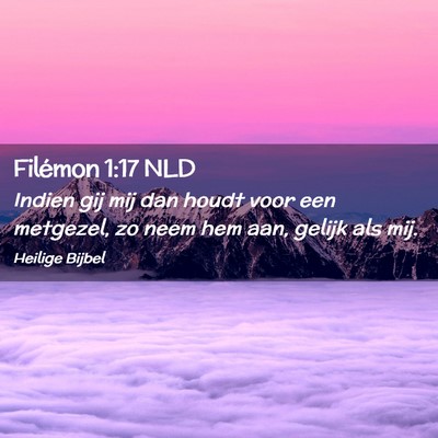 Picture 02 - Filémon 1:17 NLD - Indien gij mij dan houdt voor een metgezel, zo - Bible Verse Picture