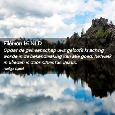 Picture 02 - Filémon 1:6 NLD - Opdat de gemeenschap uws geloofs krachtig worde - Bible Verse Picture