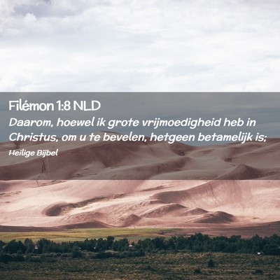 Picture 02 - Filémon 1:8 NLD - Daarom, hoewel ik grote vrijmoedigheid heb in - Bible Verse Picture