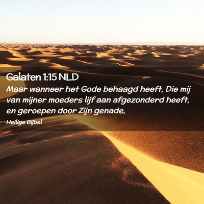 Picture 02 - Galaten 1:15 NLD - Maar wanneer het Gode behaagd heeft, Die mij van - Bible Verse Picture