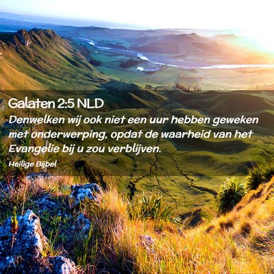 Picture 02 - Galaten 2:5 NLD - Denwelken wij ook niet een uur hebben geweken met - Bible Verse Picture