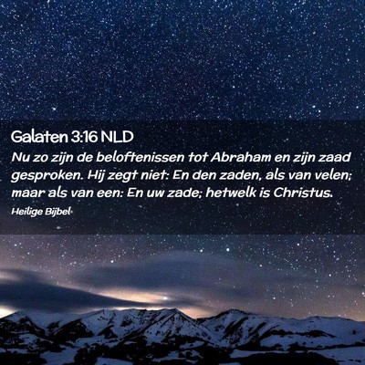 Picture 02 - Galaten 3:16 NLD - Nu zo zijn de beloftenissen tot Abraham en zijn - Bible Verse Picture