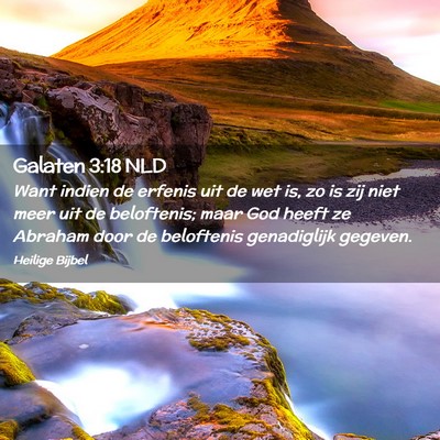 Picture 02 - Galaten 3:18 NLD - Want indien de erfenis uit de wet is, zo is zij - Bible Verse Picture