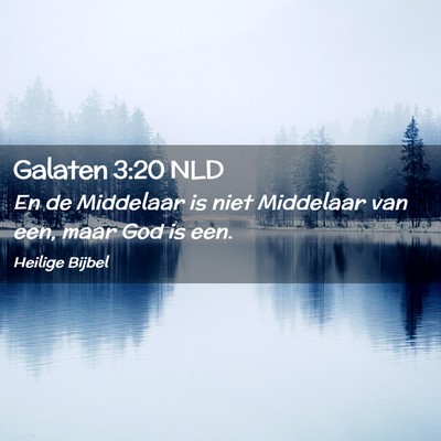 Picture 02 - Galaten 3:20 NLD - En de Middelaar is niet Middelaar van een, maar - Bible Verse Picture