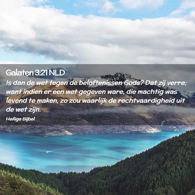 Picture 02 - Galaten 3:21 NLD - Is dan de wet tegen de beloftenissen Gods? Dat - Bible Verse Picture