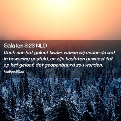 Picture 02 - Galaten 3:23 NLD - Doch eer het geloof kwam, waren wij onder de wet - Bible Verse Picture