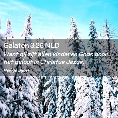 Picture 02 - Galaten 3:26 NLD - Want gij zijt allen kinderen Gods door het geloof - Bible Verse Picture