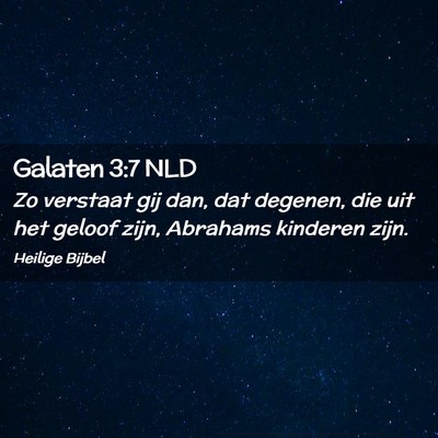 Picture 02 - Galaten 3:7 NLD - Zo verstaat gij dan, dat degenen, die uit het - Bible Verse Picture