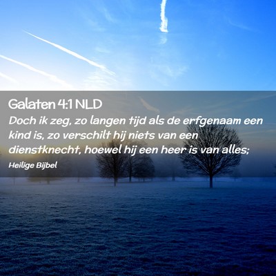 Picture 02 - Galaten 4:1 NLD - Doch ik zeg, zo langen tijd als de erfgenaam een - Bible Verse Picture