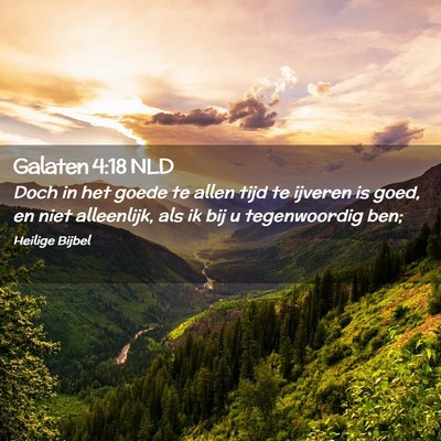 Picture 02 - Galaten 4:18 NLD - Doch in het goede te allen tijd te ijveren is - Bible Verse Picture