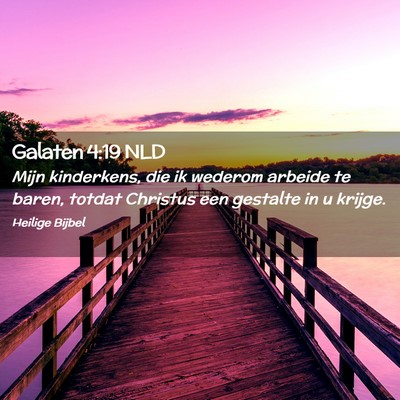 Picture 02 - Galaten 4:19 NLD - Mijn kinderkens, die ik wederom arbeide te baren, - Bible Verse Picture