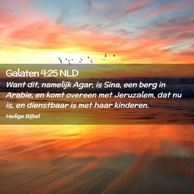 Picture 02 - Galaten 4:25 NLD - Want dit, namelijk Agar, is Sina, een berg in - Bible Verse Picture