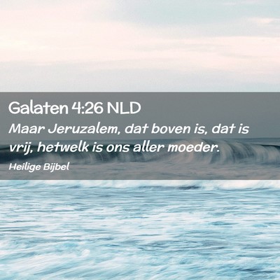 Picture 02 - Galaten 4:26 NLD - Maar Jeruzalem, dat boven is, dat is vrij, - Bible Verse Picture