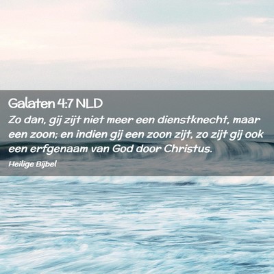 Picture 02 - Galaten 4:7 NLD - Zo dan, gij zijt niet meer een dienstknecht, maar - Bible Verse Picture