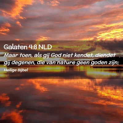 Picture 02 - Galaten 4:8 NLD - Maar toen, als gij God niet kendet, diendet gij - Bible Verse Picture