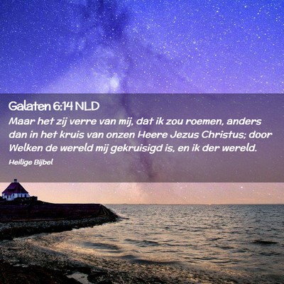 Picture 02 - Galaten 6:14 NLD - Maar het zij verre van mij, dat ik zou roemen, - Bible Verse Picture