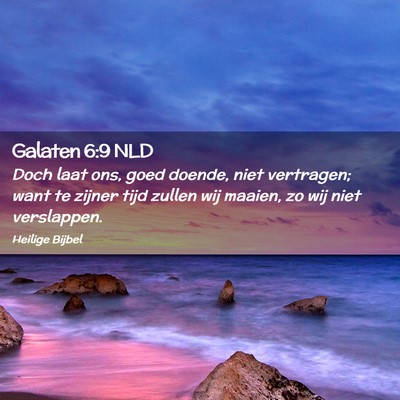 Picture 02 - Galaten 6:9 NLD - Doch laat ons, goed doende, niet vertragen; want - Bible Verse Picture