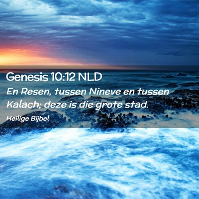 Picture 02 - Genesis 10:12 NLD - En Resen, tussen Nineve en tussen Kalach; deze is - Bible Verse Picture