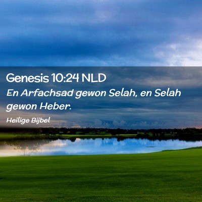 Picture 02 - Genesis 10:24 NLD - En Arfachsad gewon Selah, en Selah gewon - Bible Verse Picture