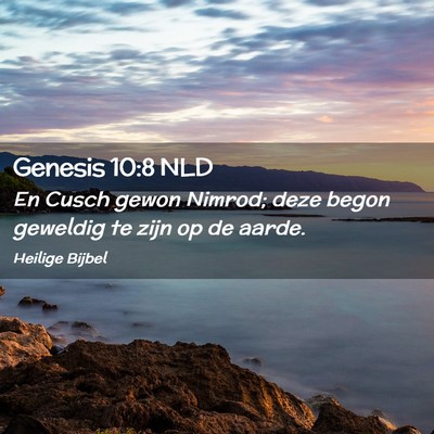 Picture 02 - Genesis 10:8 NLD - En Cusch gewon Nimrod; deze begon geweldig te - Bible Verse Picture