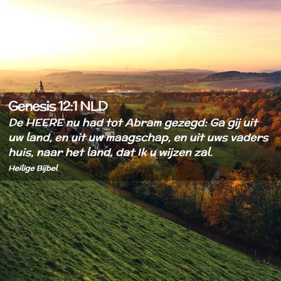 Picture 02 - Genesis 12:1 NLD - De HEERE nu had tot Abram gezegd: Ga gij uit uw - Bible Verse Picture