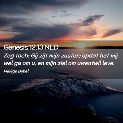 Picture 02 - Genesis 12:13 NLD - Zeg toch: Gij zijt mijn zuster; opdat het mij wel - Bible Verse Picture