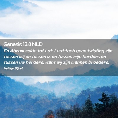 Picture 02 - Genesis 13:8 NLD - En Abram zeide tot Lot: Laat toch geen twisting - Bible Verse Picture