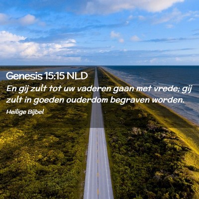 Picture 02 - Genesis 15:15 NLD - En gij zult tot uw vaderen gaan met vrede; gij - Bible Verse Picture