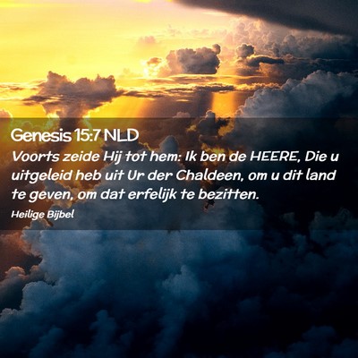 Picture 02 - Genesis 15:7 NLD - Voorts zeide Hij tot hem: Ik ben de HEERE, Die u - Bible Verse Picture