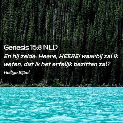 Picture 02 - Genesis 15:8 NLD - En hij zeide: Heere, HEERE! waarbij zal ik weten, - Bible Verse Picture