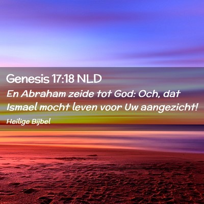Picture 02 - Genesis 17:18 NLD - En Abraham zeide tot God: Och, dat Ismael mocht - Bible Verse Picture