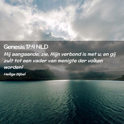Picture 02 - Genesis 17:4 NLD - Mij aangaande, zie, Mijn verbond is met u; en gij - Bible Verse Picture