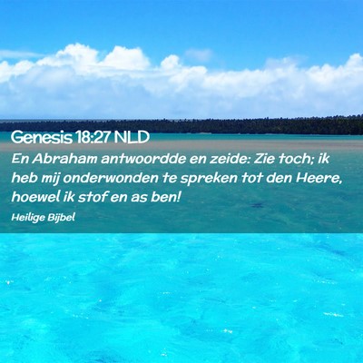 Picture 02 - Genesis 18:27 NLD - En Abraham antwoordde en zeide: Zie toch; ik heb - Bible Verse Picture
