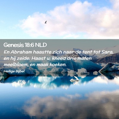 Picture 02 - Genesis 18:6 NLD - En Abraham haastte zich naar de tent tot Sara, en - Bible Verse Picture