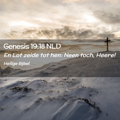 Picture 02 - Genesis 19:18 NLD - En Lot zeide tot hen: Neen toch, - Bible Verse Picture