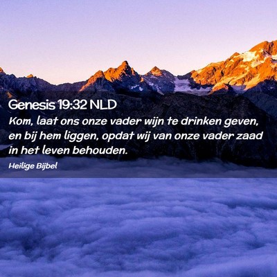 Picture 02 - Genesis 19:32 NLD - Kom, laat ons onze vader wijn te drinken geven, - Bible Verse Picture