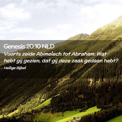 Picture 02 - Genesis 20:10 NLD - Voorts zeide Abimelech tot Abraham: Wat hebt gij - Bible Verse Picture