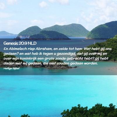 Picture 02 - Genesis 20:9 NLD - En Abimelech riep Abraham, en zeide tot hem: Wat - Bible Verse Picture