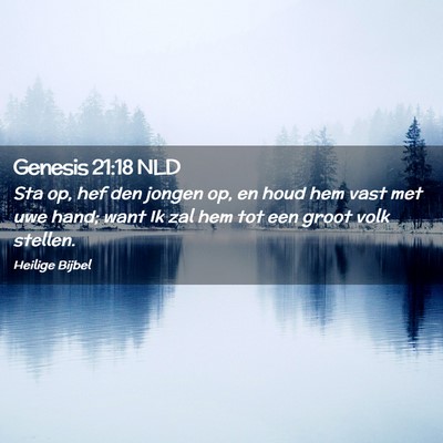 Picture 02 - Genesis 21:18 NLD - Sta op, hef den jongen op, en houd hem vast met - Bible Verse Picture