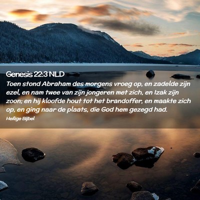 Picture 02 - Genesis 22:3 NLD - Toen stond Abraham des morgens vroeg op, en - Bible Verse Picture