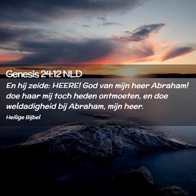 Picture 02 - Genesis 24:12 NLD - En hij zeide: HEERE! God van mijn heer Abraham! - Bible Verse Picture