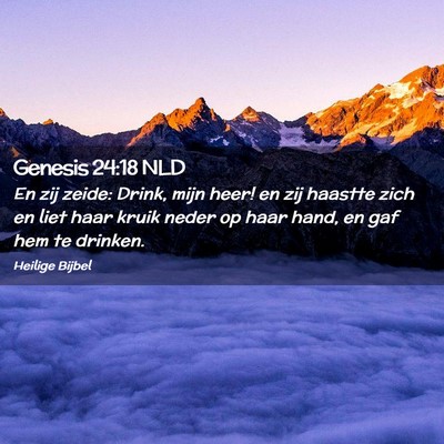 Picture 02 - Genesis 24:18 NLD - En zij zeide: Drink, mijn heer! en zij haastte - Bible Verse Picture