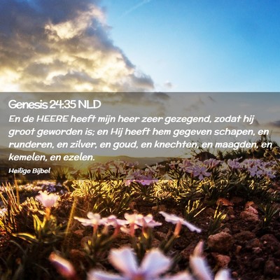 Picture 02 - Genesis 24:35 NLD - En de HEERE heeft mijn heer zeer gezegend, zodat - Bible Verse Picture