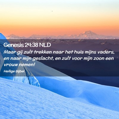 Picture 02 - Genesis 24:38 NLD - Maar gij zult trekken naar het huis mijns vaders, - Bible Verse Picture