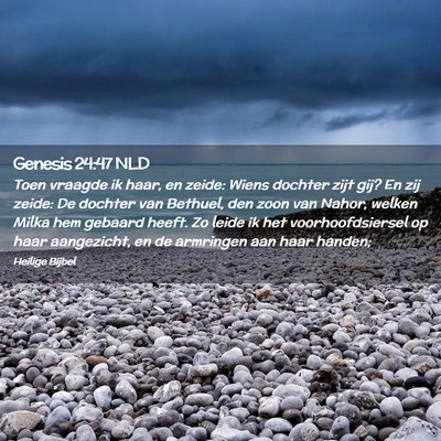 Picture 02 - Genesis 24:47 NLD - Toen vraagde ik haar, en zeide: Wiens dochter - Bible Verse Picture